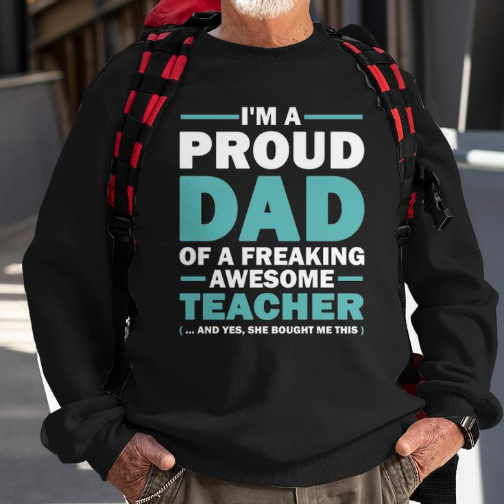 Im A Proud Dad Of A Freaking Awesome Teacher Yes She Bought Me This Fathers Day Gift Sweatshirt Gifts for Old Men