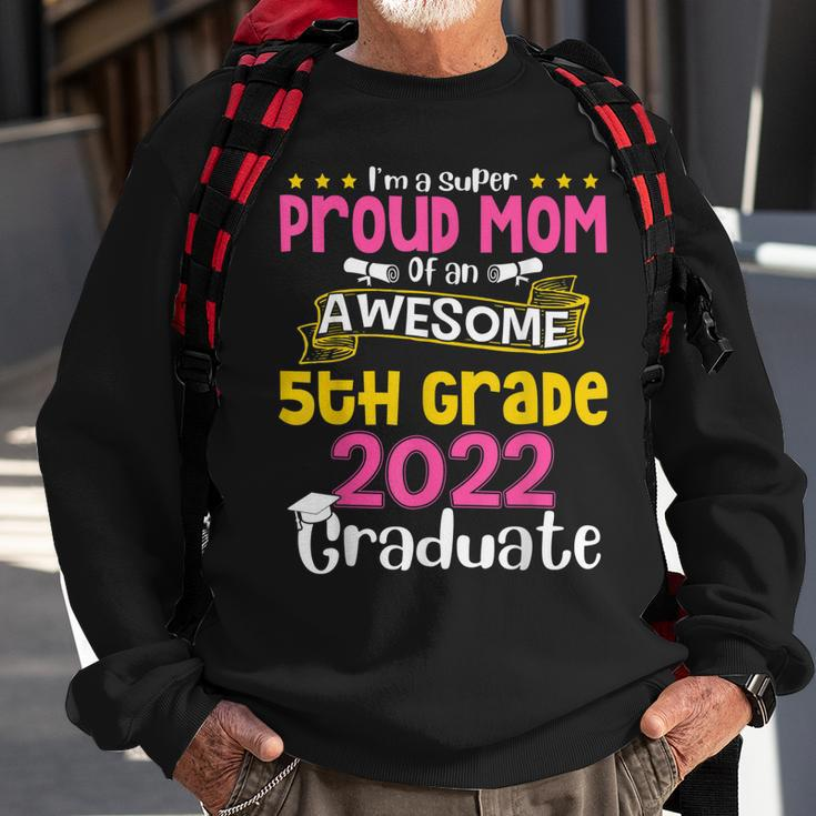 Im A Super Proud Mom Of An Awesome 5Th Grade 2022 Graduate Sweatshirt Gifts for Old Men