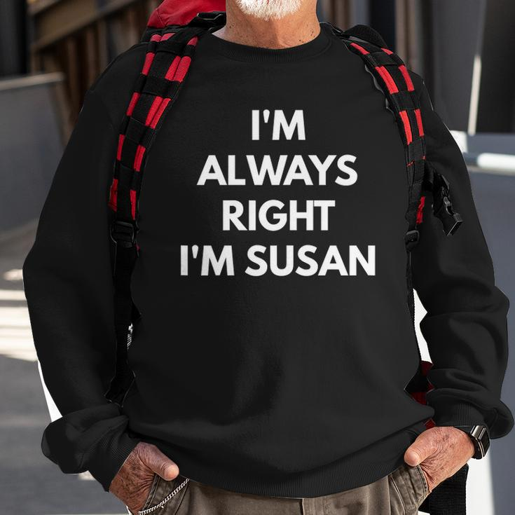Im Always Right Im Susan - Sarcastic S Sweatshirt Gifts for Old Men
