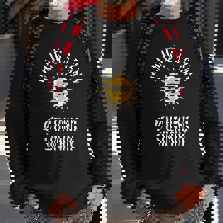Im Just A Ray Of Fucking Sunshine Funny Sarcastic Sweatshirt Gifts for Old Men