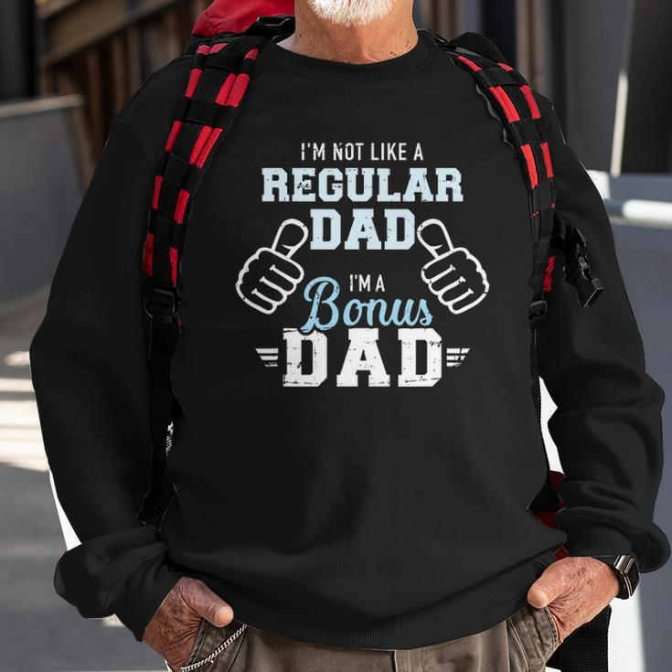 Im Not Like A Regular Dad Im A Bonus Dad Sweatshirt Gifts for Old Men
