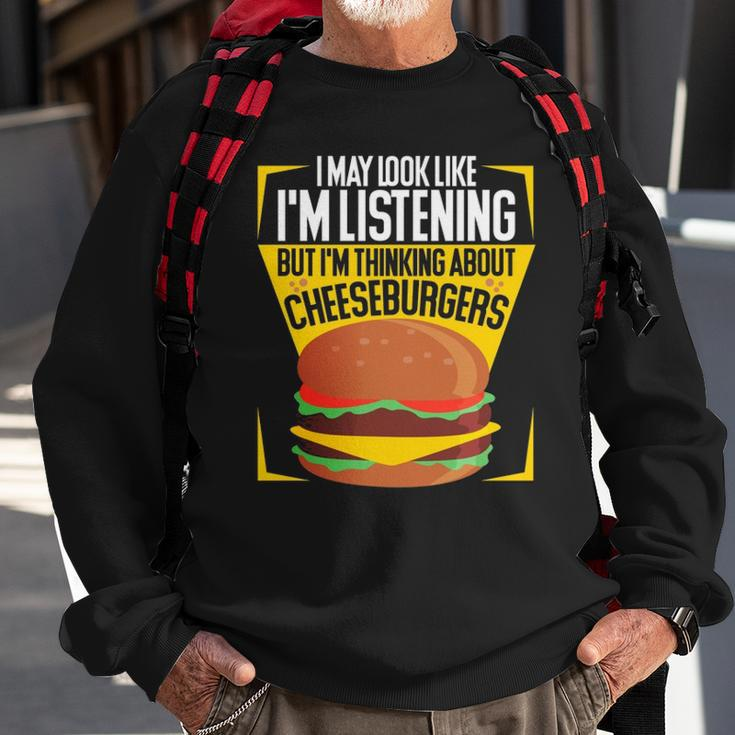 Im Not Listening But Im Thinking About Cheeseburgers Sweatshirt Gifts for Old Men