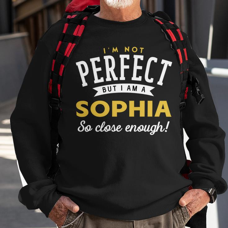 Im Not Perfect But I Am A Sophia So Close Enough Sweatshirt Gifts for Old Men