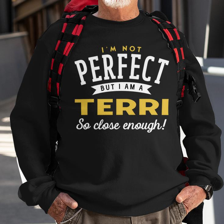 Im Not Perfect But I Am A Terri So Close Enough Sweatshirt Gifts for Old Men