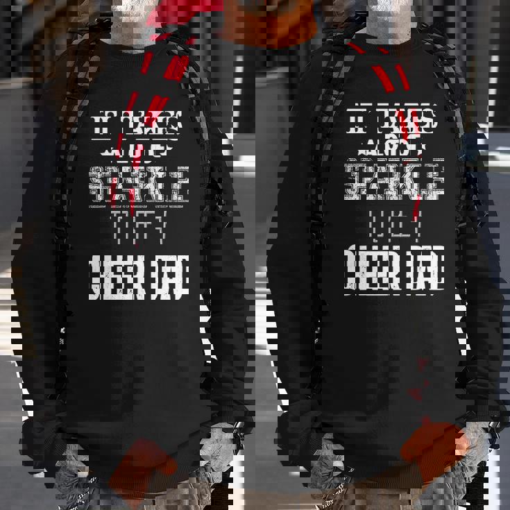 It Takes A Lot Of Sparkle To Be A Cheer Dad Sweatshirt Gifts for Old Men