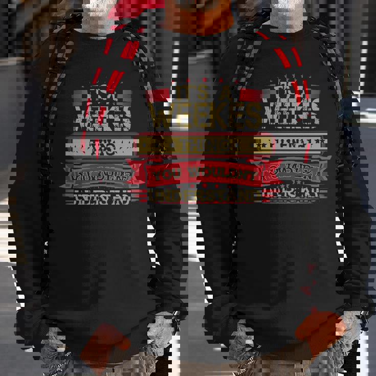Its A Weekes Thing You Wouldnt UnderstandShirt Weekes Shirt Shirt For Weekes Sweatshirt Gifts for Old Men
