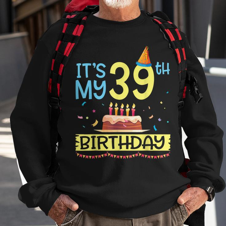 Its My 39Th Birthday Happy 39 Years Dad Mommy Son Daughter Sweatshirt Gifts for Old Men