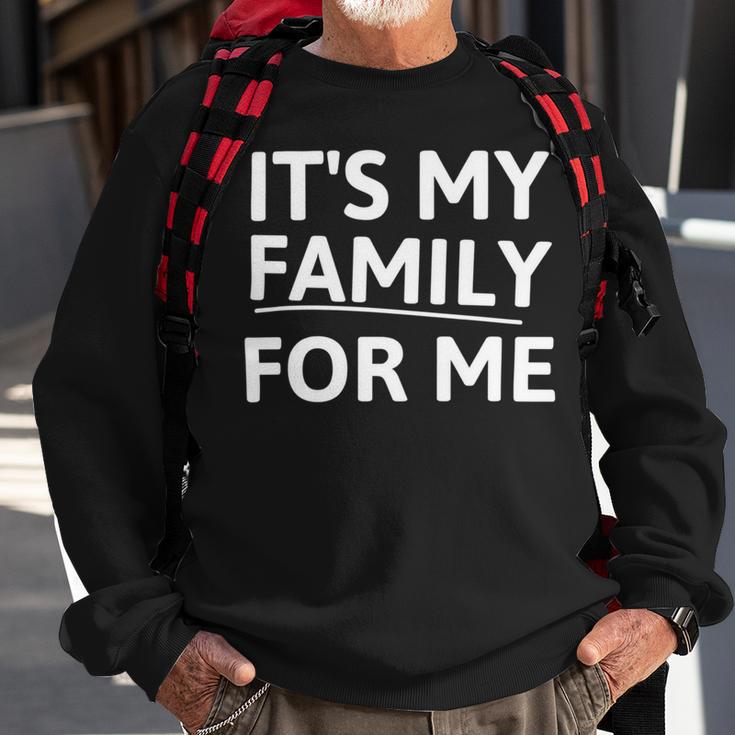 Its My Family For Me Sweatshirt Gifts for Old Men