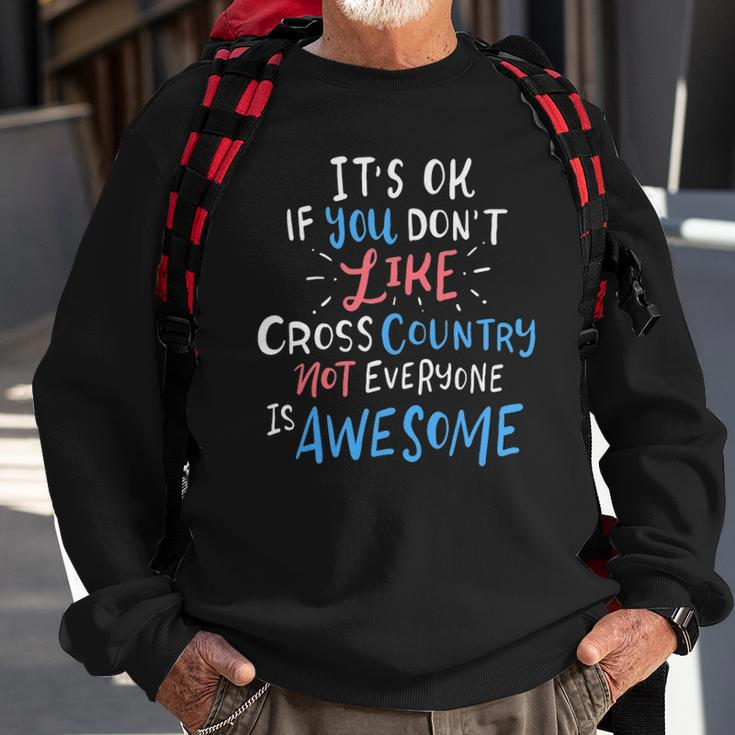 Its Ok If You Dont Like Cross Country Not Everyone Is Sweatshirt Gifts for Old Men