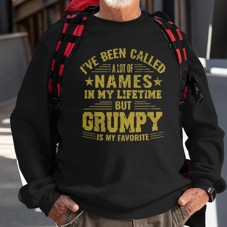 Ive Been Called A Lot Of Names But Grumpy Is My Favorite Sweatshirt Gifts for Old Men