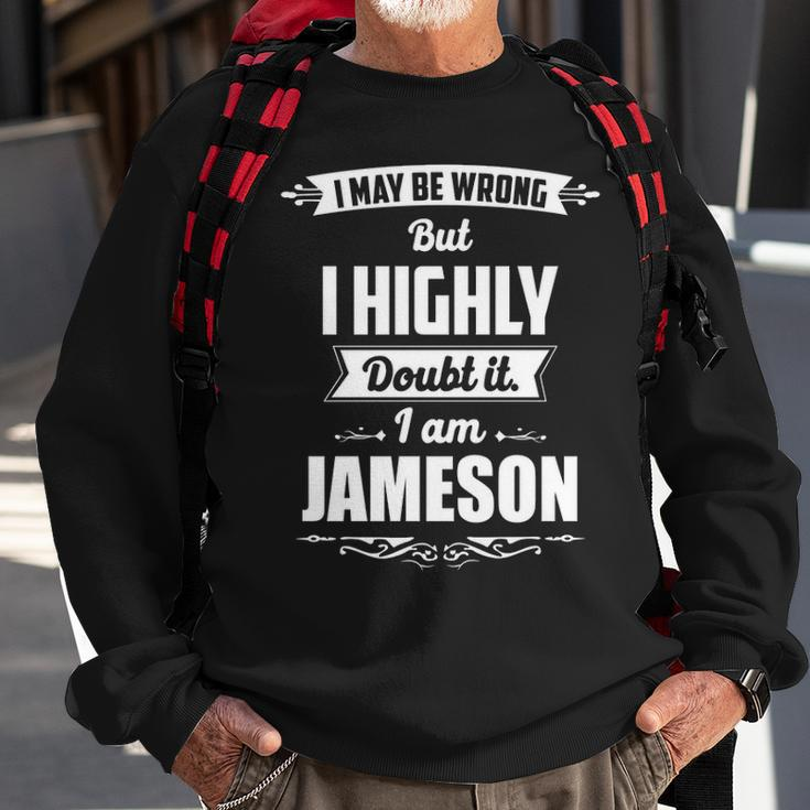 Jameson Name Gift I May Be Wrong But I Highly Doubt It Im Jameson Sweatshirt Gifts for Old Men