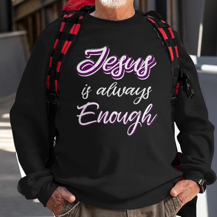 Jesus Is Always Enough Christian Sayings On S Men Women Sweatshirt Gifts for Old Men