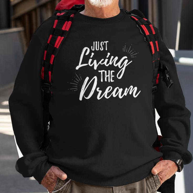 Just Living The Dreaminspirational Quote Sweatshirt Gifts for Old Men