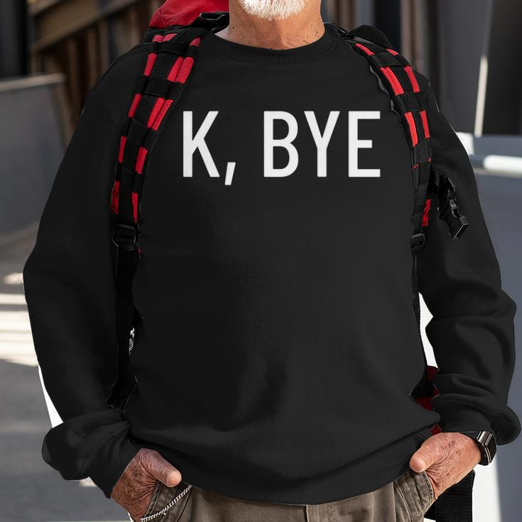 K Bye Say Something Much Worse Sweatshirt Gifts for Old Men