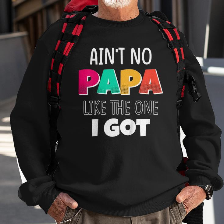 Kids Aint No Papa Like The One I Got Sweatshirt Gifts for Old Men