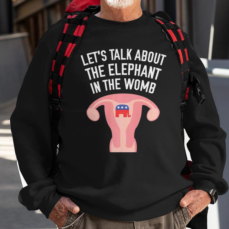 Lets Talk About The Elephant In The Womb Feminist Sweatshirt Gifts for Old Men
