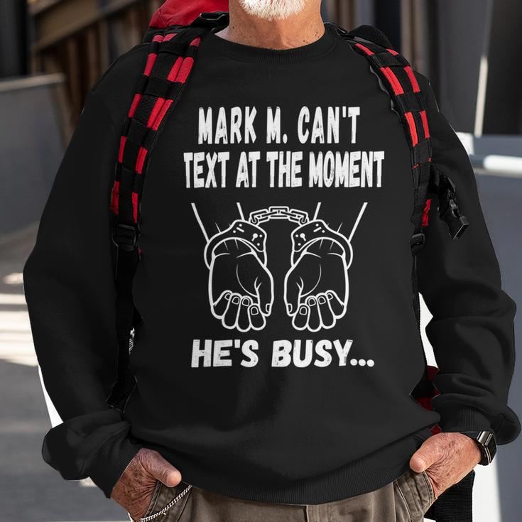 Mark M Cant Text At The Moment Hes Busy Sweatshirt Gifts for Old Men