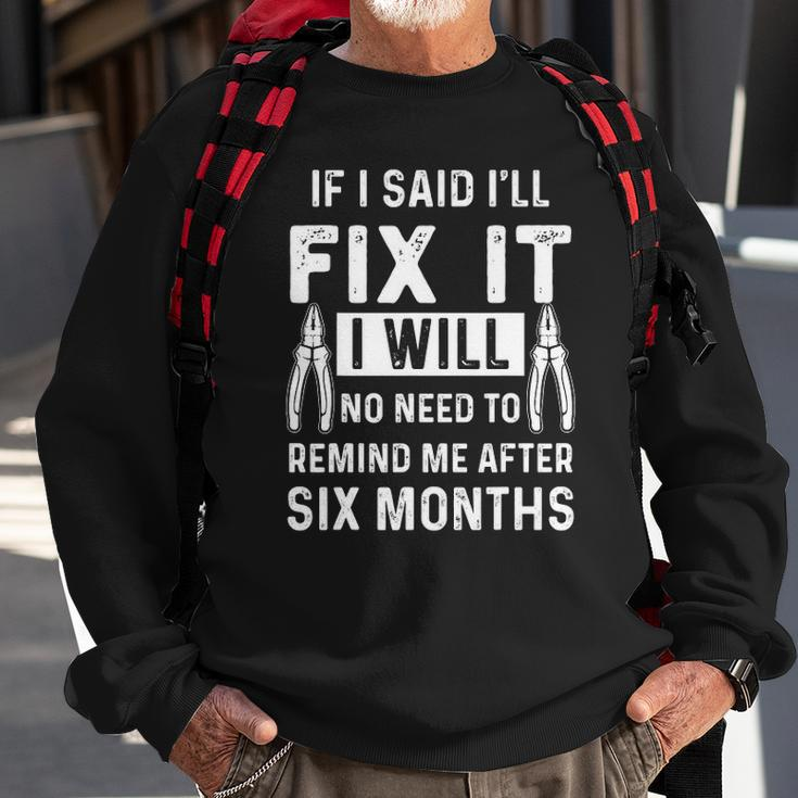 Mechanic Carpenter Handyman If I Said Ill Fix It Gift Sweatshirt Gifts for Old Men