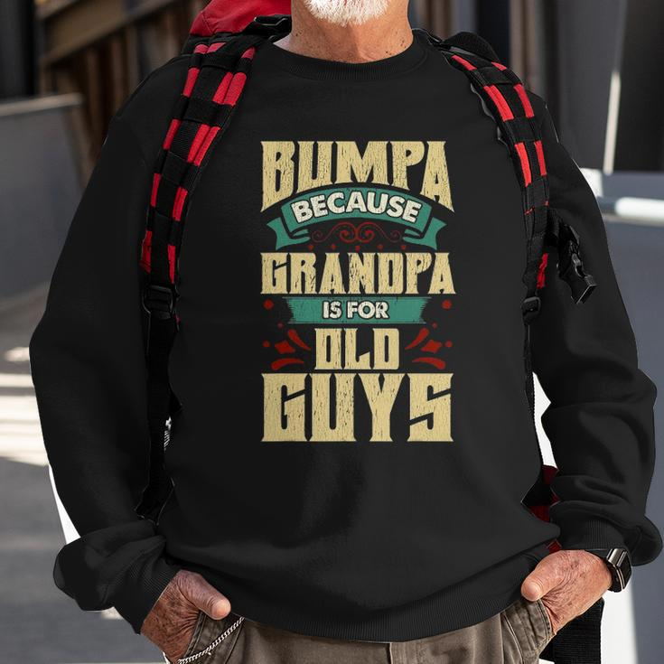 Mens Bumpa Because Grandpa Is For Old Guys Fathers Day Gifts Sweatshirt Gifts for Old Men
