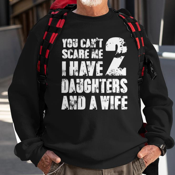 Mens Father You Cant Scare Me I Have 2 Daughters And A Wife Sweatshirt Gifts for Old Men