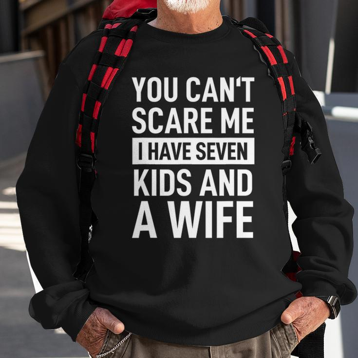Mens Fathers Day You Cant Scare Me I Have Seven Kids And A Wife Sweatshirt Gifts for Old Men