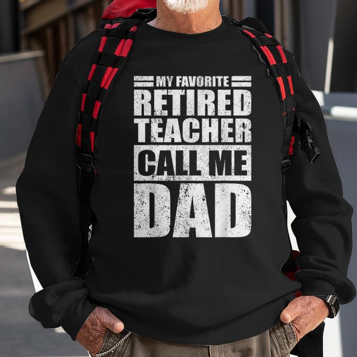 Mens Funny My Favorite Retired Teacher Call Me Dad Fathers Day Sweatshirt Gifts for Old Men