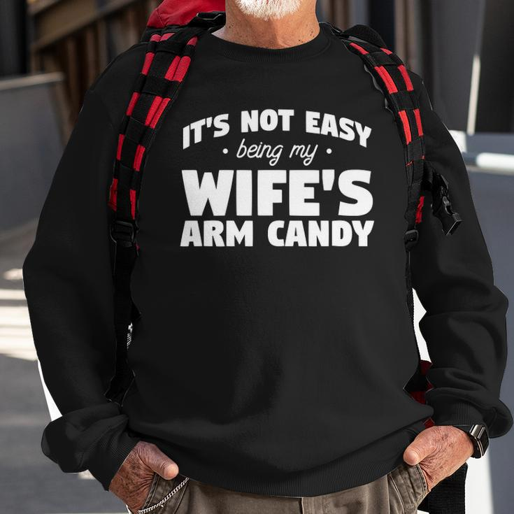 Mens Its Not Easy Being My Wifes Arm Candy Wife Sweatshirt Gifts for Old Men