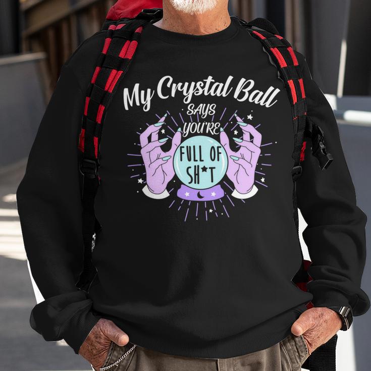 My Crystal Ball Says Youre Full Of Shit 505 Trending Shirt Sweatshirt Gifts for Old Men