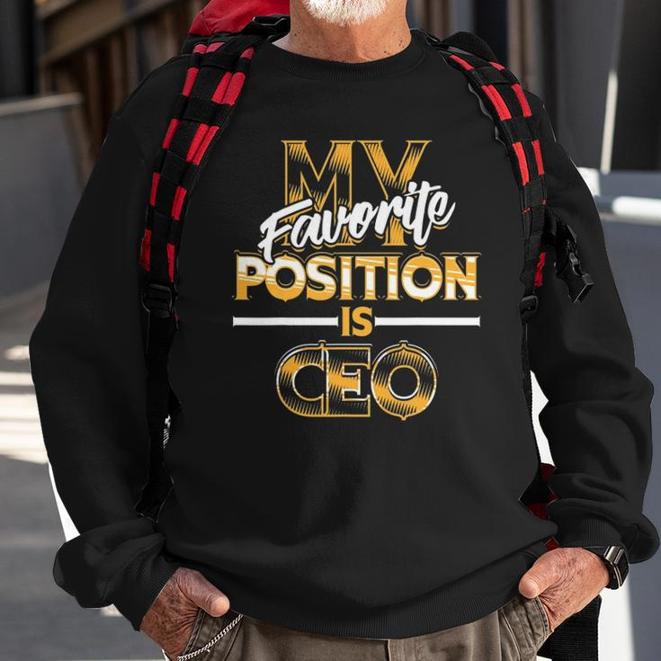 My Favorite Position Is Ceo Business Owners Gift Sweatshirt Gifts for Old Men