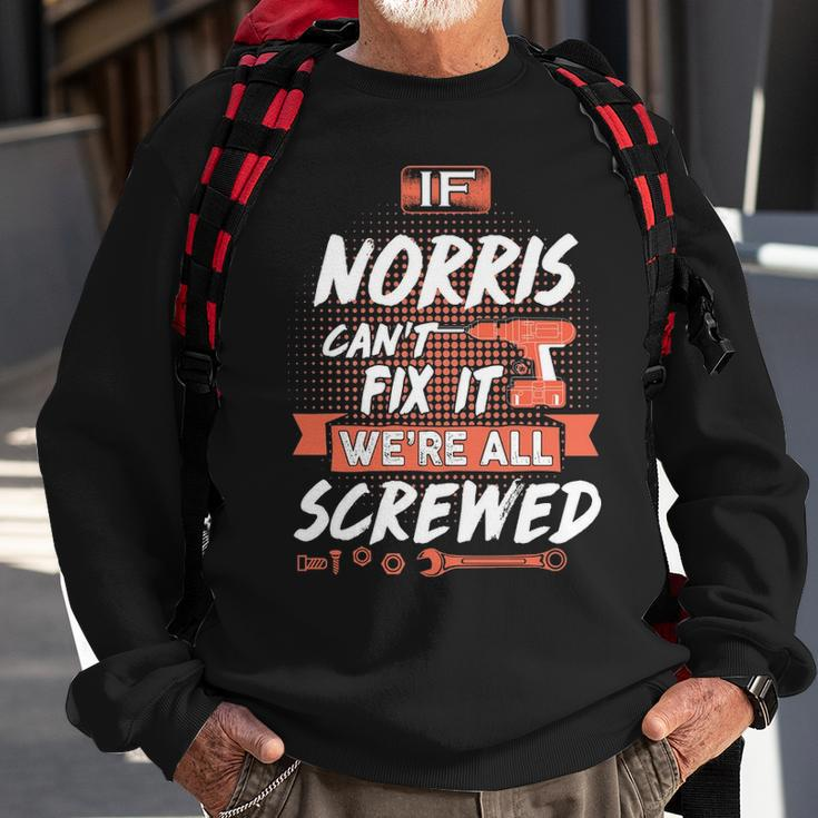 Norris Name Gift If Norris Cant Fix It Were All Screwed Sweatshirt Gifts for Old Men