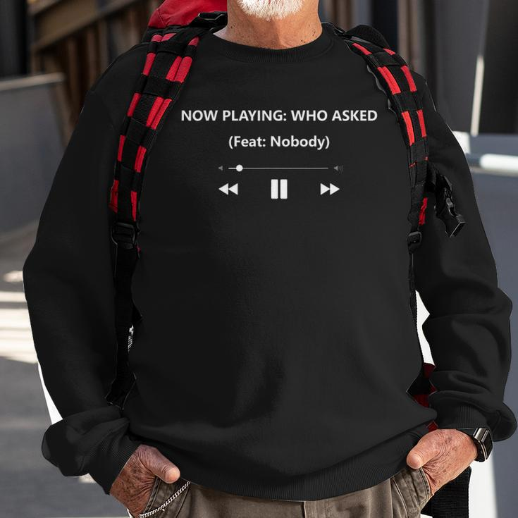 Now Playing Who Asked Ft Feat Nobody Dank Meme Funny Gift Sweatshirt Gifts for Old Men