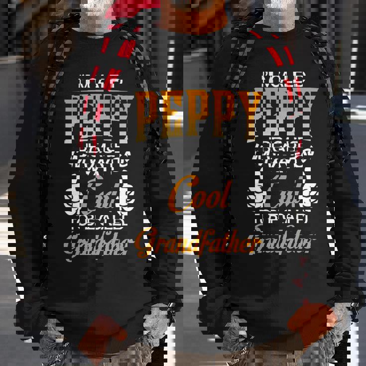 Peppy Grandpa Gift Im Called Peppy Because Im Too Cool To Be Called Grandfather Sweatshirt Gifts for Old Men