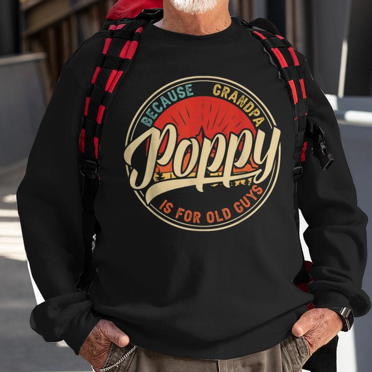 Poppy Because Grandpa Is For Old Guys V2 Sweatshirt Gifts for Old Men