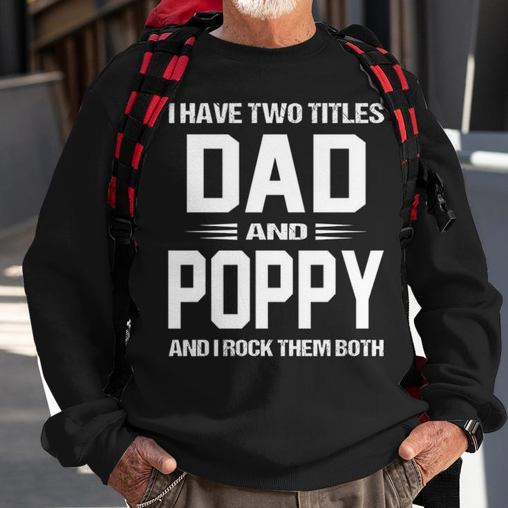Poppy Grandpa Gift I Have Two Titles Dad And Poppy Sweatshirt Gifts for Old Men