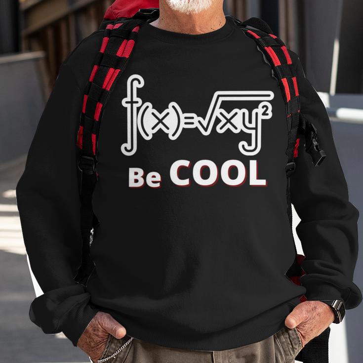 Quadratic Formula Be Cool Quadratic Formula Design Sweatshirt Gifts for Old Men