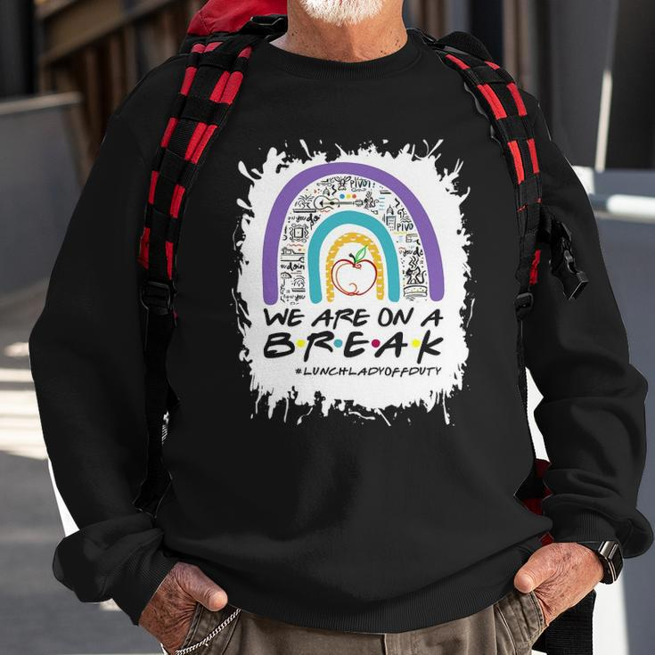 Rainbow We Are On A Break Lunch Lady Off Duty Summer Sweatshirt Gifts for Old Men