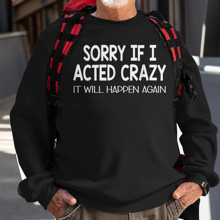 Sorry If I Acted Crazy It Will Happen Again Funny Sweatshirt Gifts for Old Men