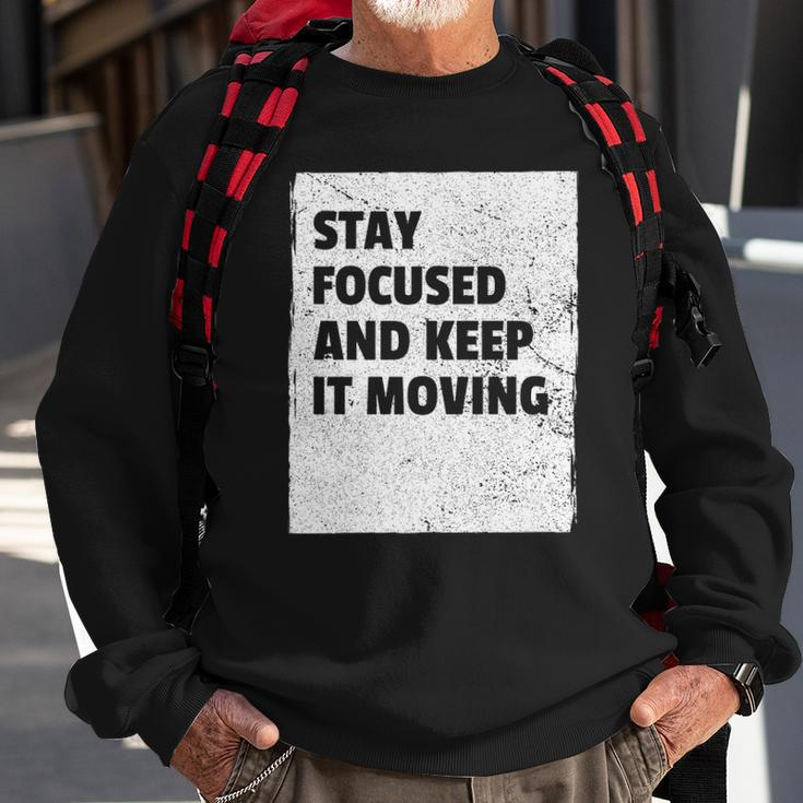 Stay Focused And Keep It Moving Dedicated Persistance Sweatshirt Gifts for Old Men