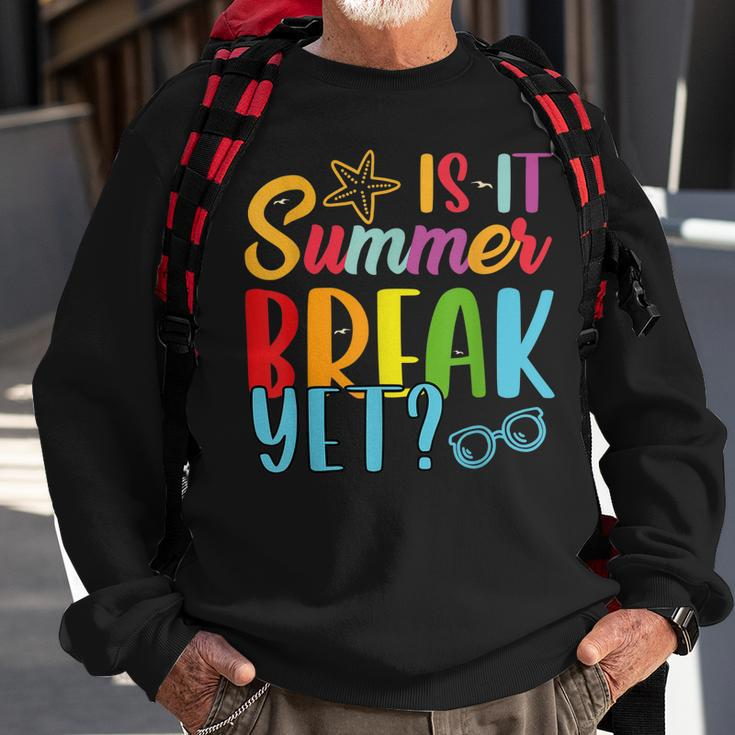 Teacher End Of Year Is It Summer Break Yet Last Day Sweatshirt Gifts for Old Men