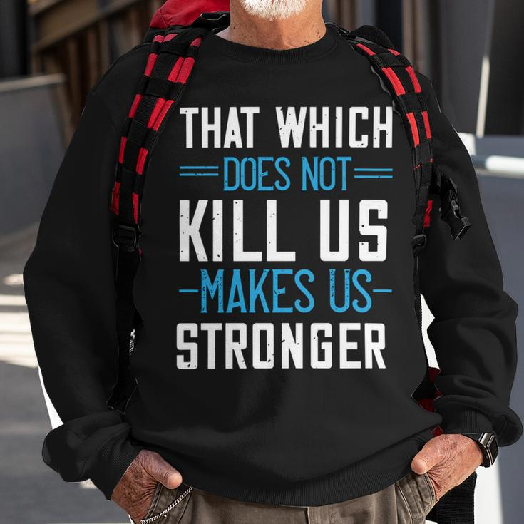 That Which Does Not Kill Us Makes Us Stronger Papa T-Shirt Fathers Day Gift Sweatshirt Gifts for Old Men
