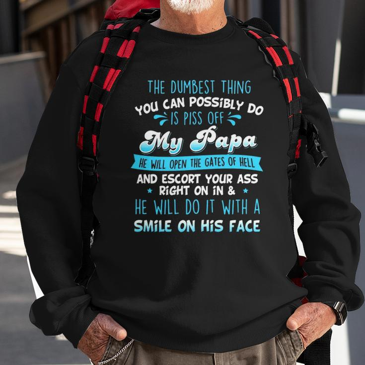 The Dumbest Thing You Can Possibly Do Is Piss Off My Papa He Will Open The Gates Of Hell Sweatshirt Gifts for Old Men