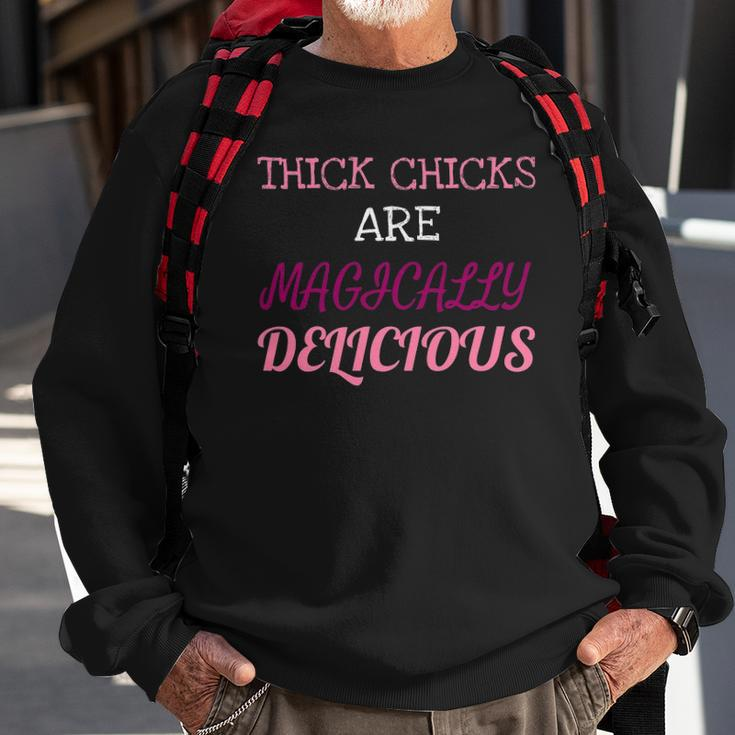 Thick Chicks Are Magically Delicious Funny Sweatshirt Gifts for Old Men