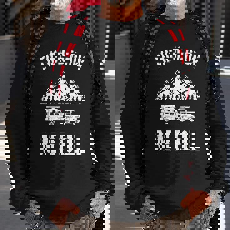 This Is How We Roll For Rv Campers Trailers Sweatshirt Gifts for Old Men