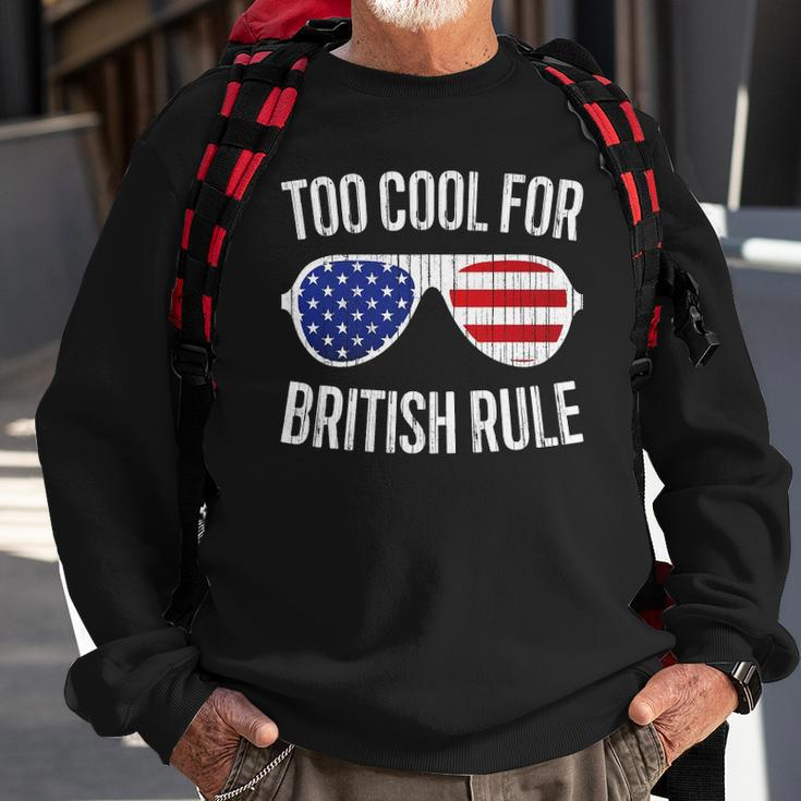 Too Cool For British Rule July 4Th Gift Sweatshirt Gifts for Old Men