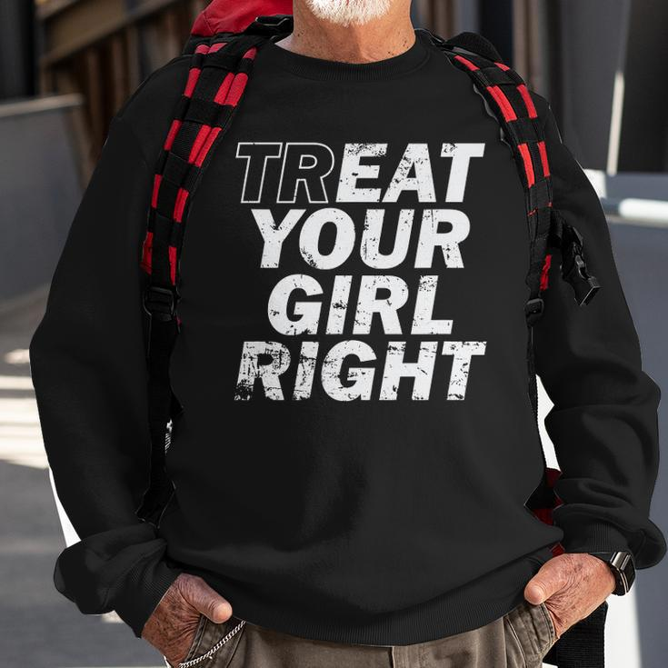 Treat Your Girl Right Fathers Day Sweatshirt Gifts for Old Men