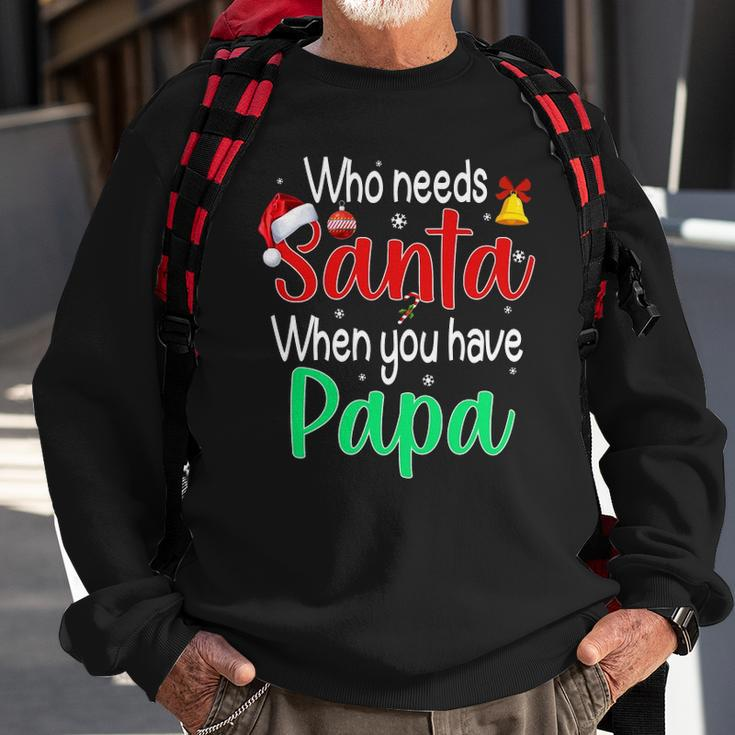 Who Needs Santa When You Have Papa Christmas Gift Sweatshirt Gifts for Old Men