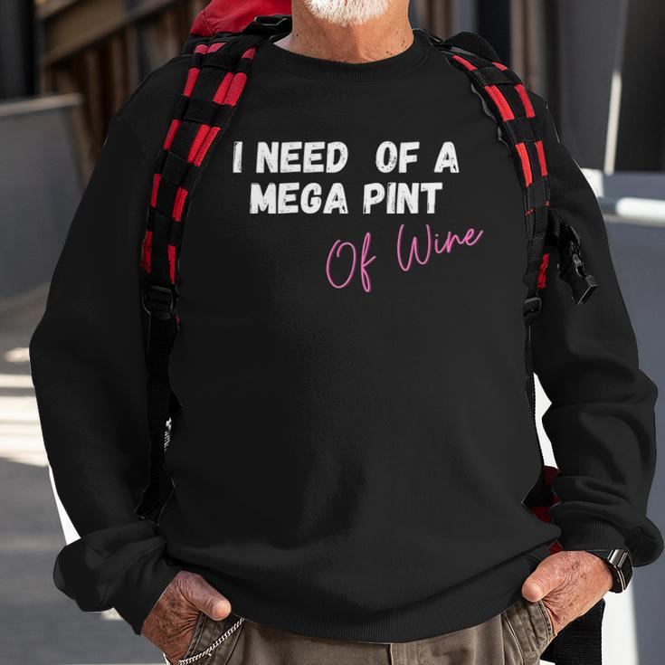 Womens Funny Trendy Sarcastic In Need Of A Mega Pint Of Wine Sweatshirt Gifts for Old Men