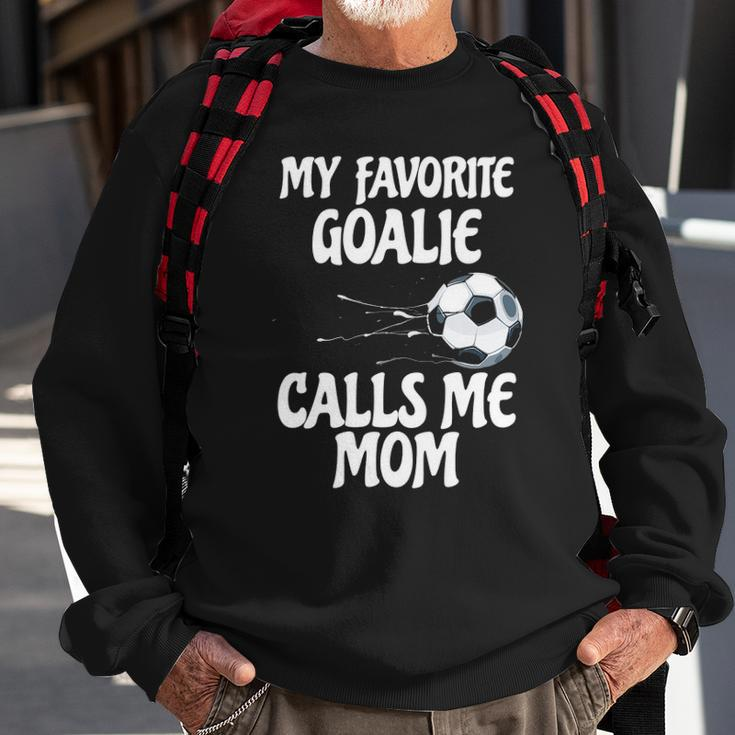 Womens My Favorite Goalie Calls Me Mom - Proud Mom Sweatshirt Gifts for Old Men