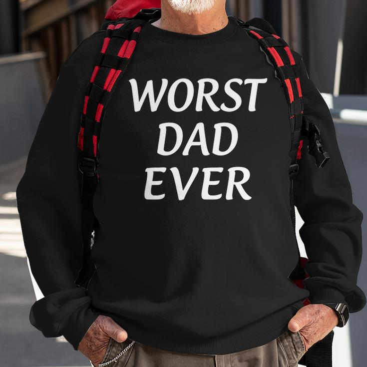 Worst Dad Ever - Fathers Day Sweatshirt Gifts for Old Men