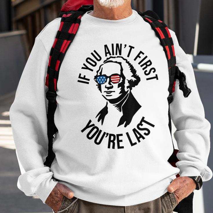 4Th Of July If You Aint First Youre Last Us President Sweatshirt Gifts for Old Men